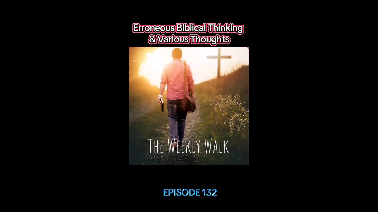 Erroneous Biblical Thinking & Various Thoughts