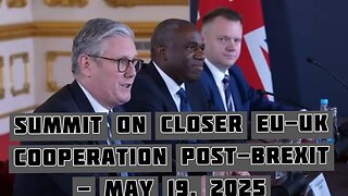 Summit on closer EU-UK cooperation post-Brexit - May 19, 2025