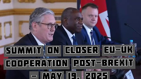 Summit on closer EU-UK cooperation post-Brexit - May 19, 2025