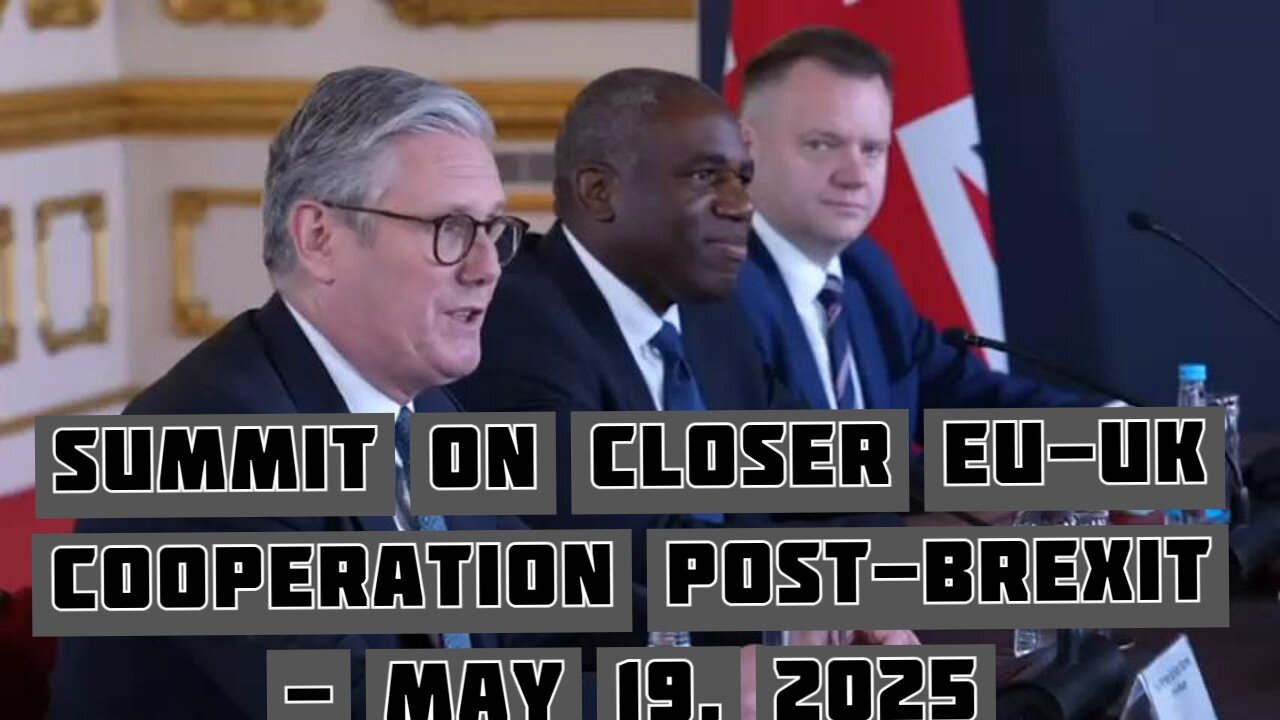 Summit on closer EU-UK cooperation post-Brexit - May 19, 2025
