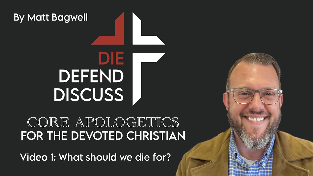 Die, Defend, Discuss: Apologetics Made Simple | Series Ep. 1 – Matt Bagwell