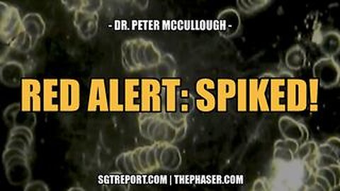 RED ALERT: SPIKED! -- Dr. Peter McCullough