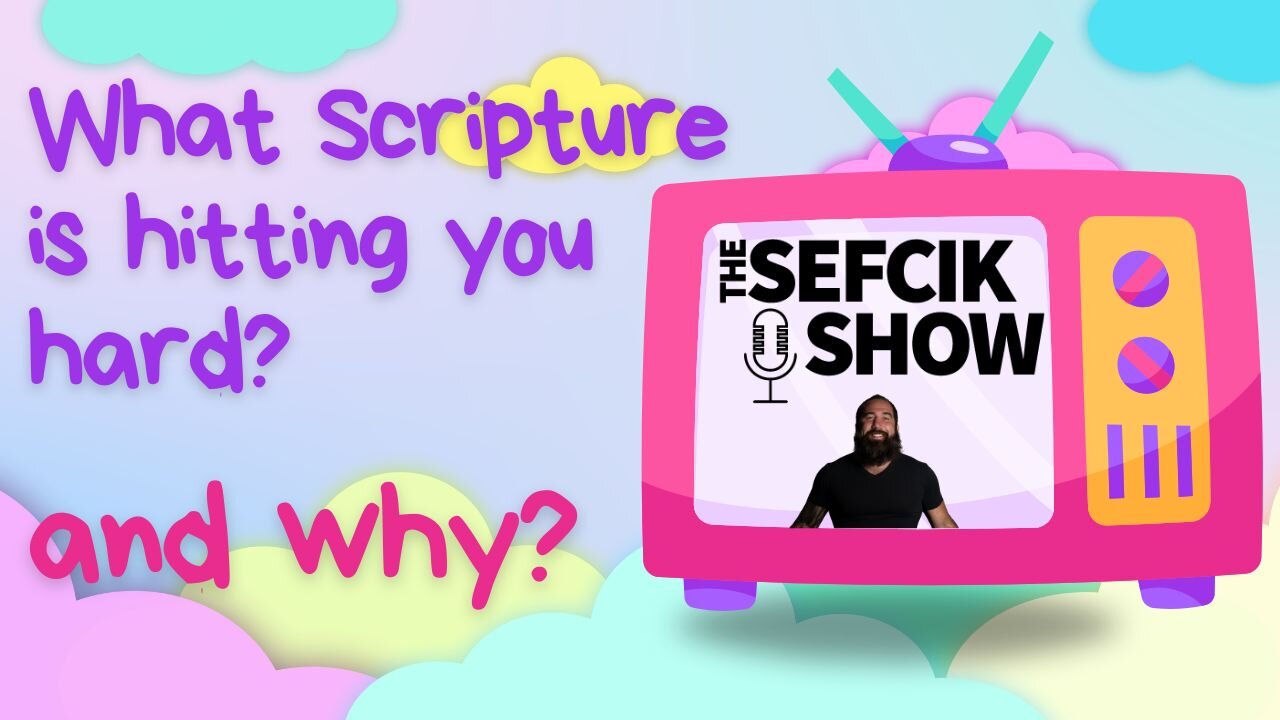 What Scripture Is Hitting You Hard & Why?