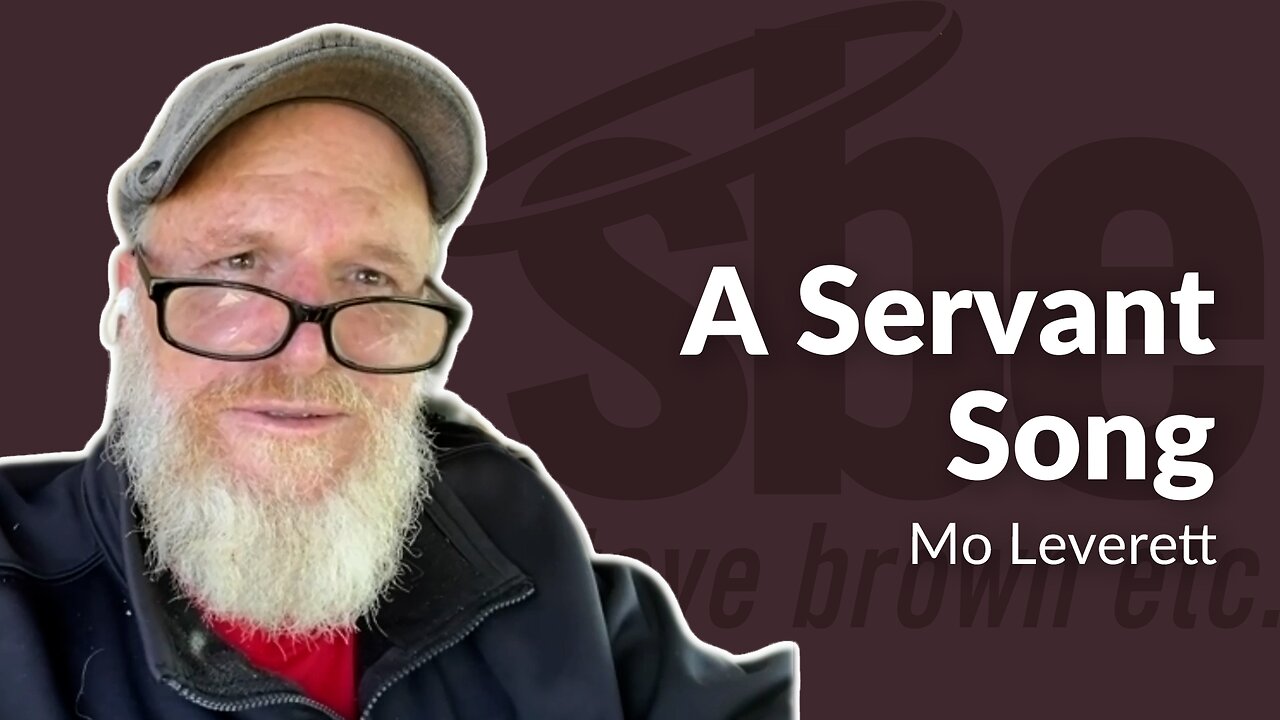 Mo Leverett | A Servant Song | Steve Brown, Etc.