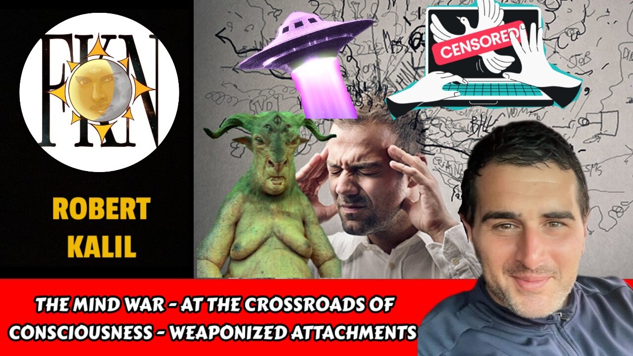 The Mind War - At the Crossroads of Consciousness - Weaponized Attachments | Robert Kalil