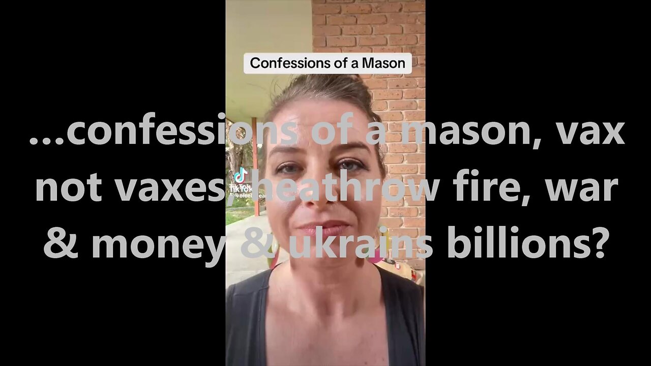 …confessions of a mason, vax not vaxes, heathrow fire, war & money & ukrains billions?