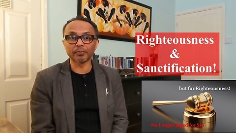 Righteousness & Sanctification! | No Longer Judged for Sin but for Righteousness!