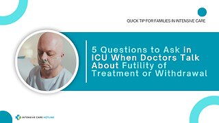 5 Questions to Ask in ICU When Doctors Talk About Futility of Treatment or Withdrawal