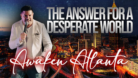 Awaken Atlanta • THE ANSWER FOR A DESPERATE WORLD