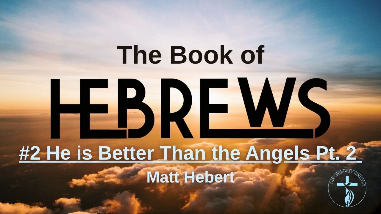 Hebrews: #2 He is Better Than the Angels Pt. 2