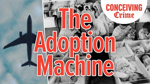The Adoption Machine | Conceiving Crime Podcast 09