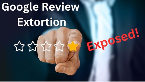 Google Review Extortion Exposed