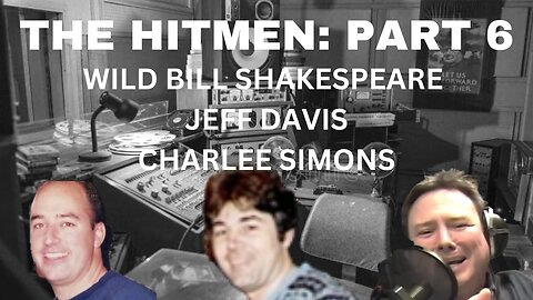 The HITMEN, Pt. 6, with Jeff Davis & Wild Bill Shakespeare