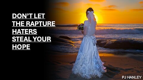 Don't Let the Rapture Haters Steal Your Hope- Pj Hanley- August 17, 2025