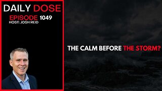 The Calm Before The Storm? | Ep. 1049 The Daily Dose