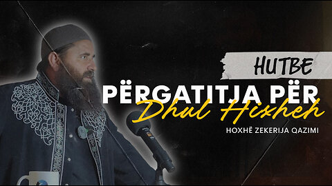 Përgatitja për Dhul Hixheh... - Hoxhë Zekerija Qazimi