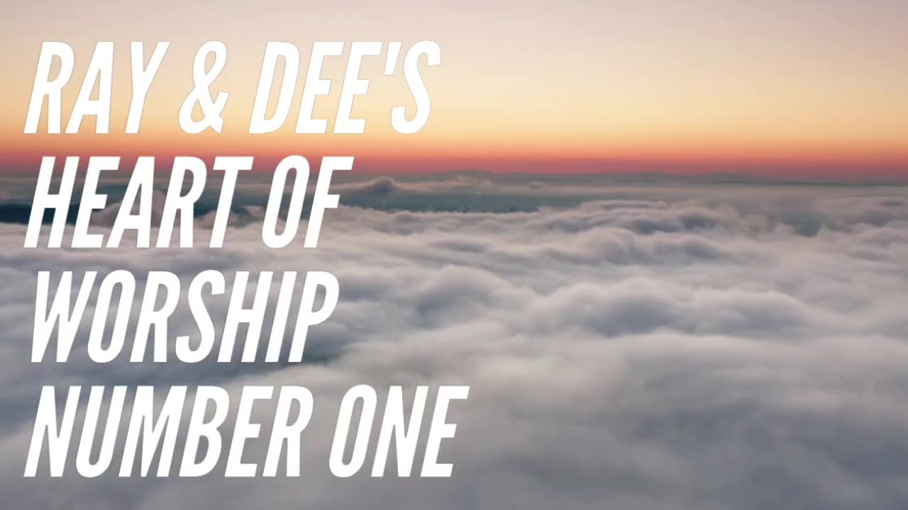 Ray & Dee's Heart of Worship Number One