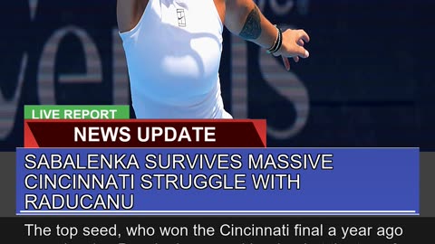 Sabalenka Survives Massive Cincinnati Struggle Wit