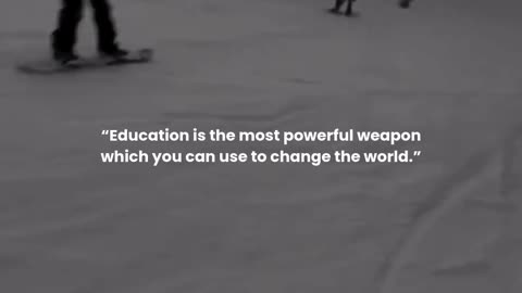 Education is the most powerful weapon which you can use to change the world.