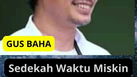Gus Baha : Sedekah Waktu Miskin