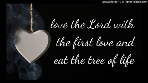 love the Lord with the first love and eat the tree of life