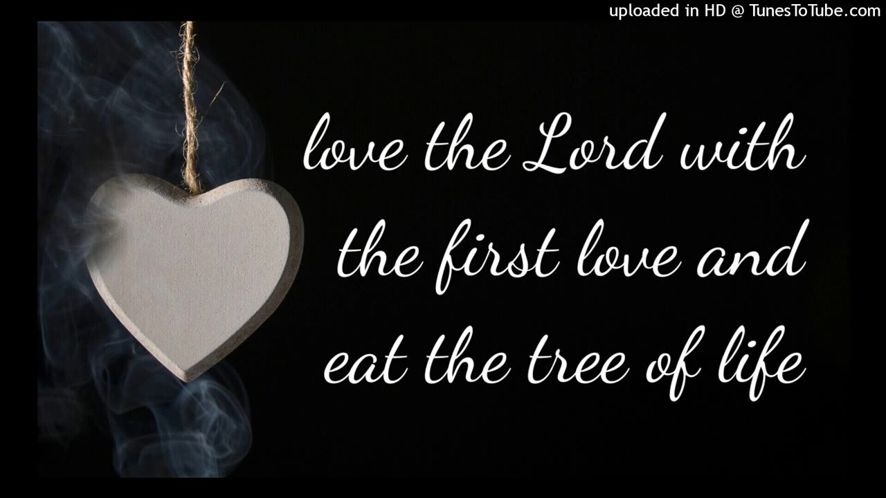 love the Lord with the first love and eat the tree of life