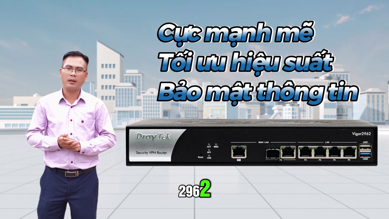DrayTek Vigor2962 Router VPN hiệu năng cao cho doanh nghiệp