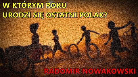 W którym roku urodzi się ostatni Polak? - Radomir Nowakowski