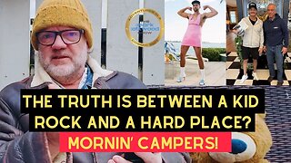 The TRUTH is between a Kid Rock and a Hard Place? Mornin' Campers - 9th Feb 2026
