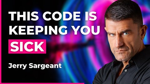 The Hidden Code Inside You: Why You’re Sick, Stuck, or Lost—and How to Fix It Fast | Jerry Sargeant