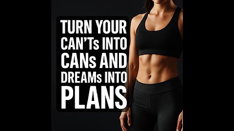 Turn Your Can’ts Into Cans — Start Your Fitness Journey Today