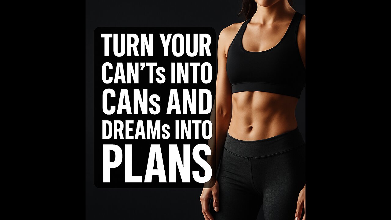 Turn Your Can’ts Into Cans — Start Your Fitness Journey Today