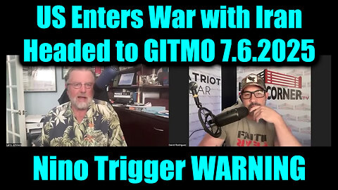 David Nino Rodriguez Trigger WARNING 7.6.25 - US Enters War with Iran, Headed to GITMO