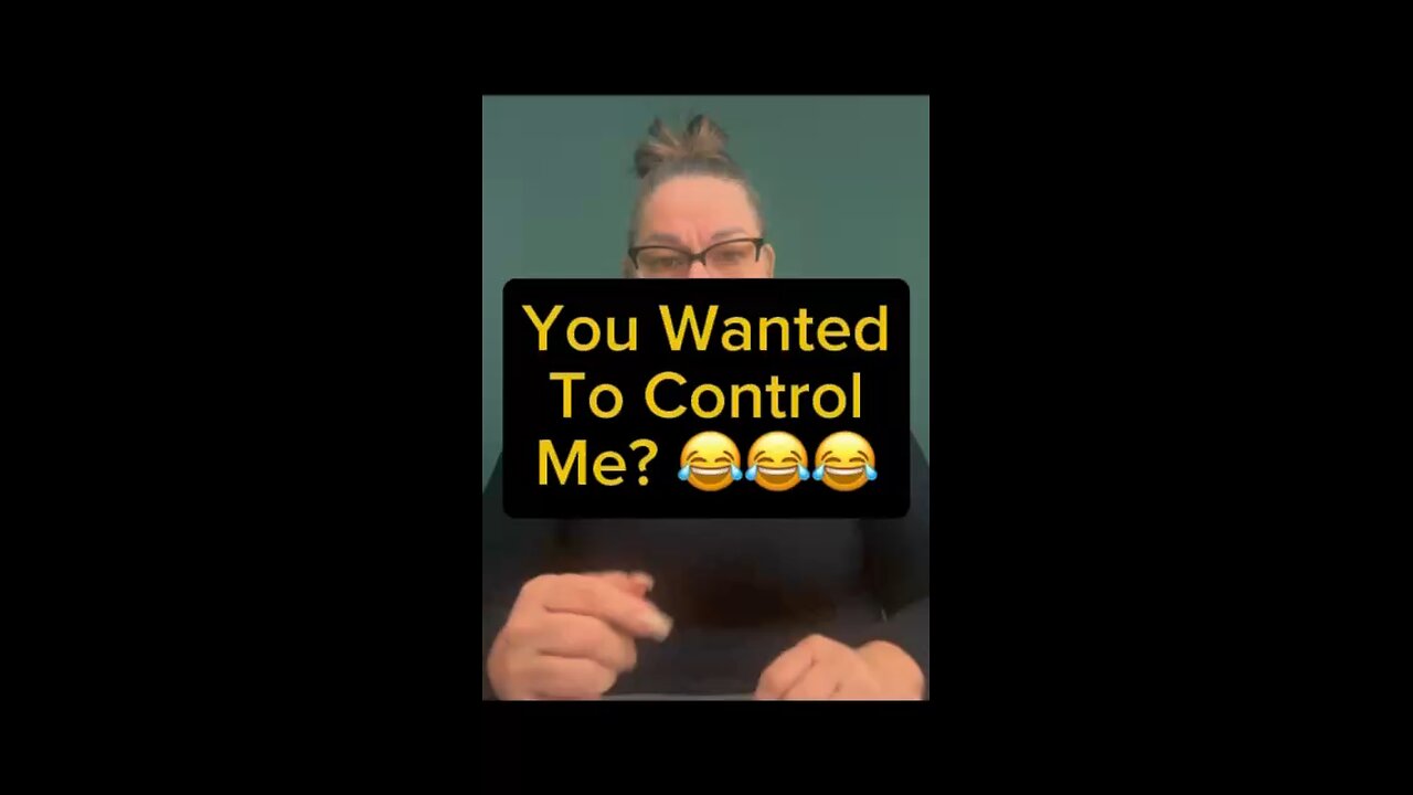 You Wanted To Control Me? 😂