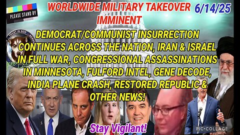 6/14/25 - WORLDWIDE MILITARY TAKEOVER IMMINENT, DEMOCRAT/COMMUNIST INSURRECTION CONTINUES ACROSS THE NATION, IRAN & ISRAEL IN FULL WAR, CONGRESSIONAL ASSASSINATIONS IN MINNESOTA, FULFORD INTEL, GENE DECODE, INDIA PLANE CRASH & OTHER NEWS...