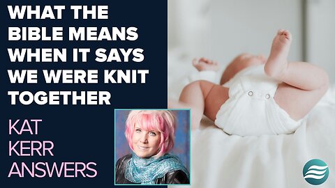 Kat Kerr Explains What the Bible Means When It Says We Were 'Knit Together' | May 7 2025