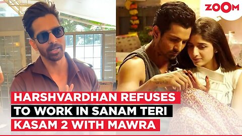 Harshvardhan Rane REFUSES to work with Mawra Hocane in Sanam Teri Kasam 2 amid Indo-Pak conflicts