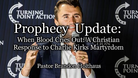 Prophecy Update: When Blood Cries Out: A Christian Response to Charlie Kirk’s Martyrdom