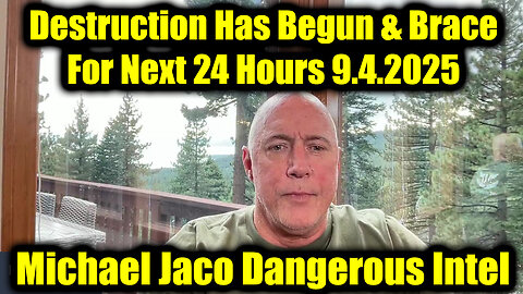 Michael Jaco Dangerous Intel 9.4.25 - Destruction Has Begun & Brace For Next 24 Hours