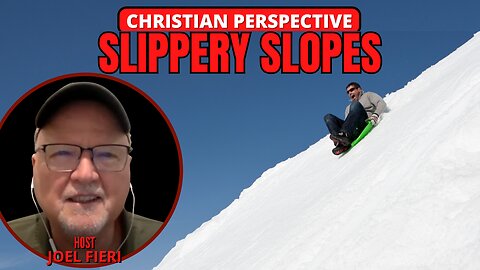 SLIPPERY SLOPES | CHRISTIAN PERSPECTIVES