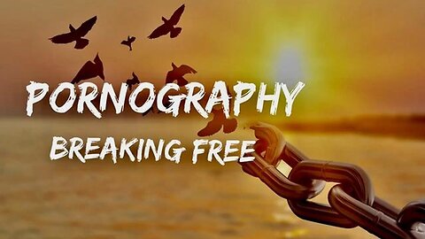 Pornography - Breaking Free