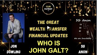 Jon Dowling & SG Anon Discuss Latest Financial Updates & The Great Wealth Transfer. WHO IS John Galt