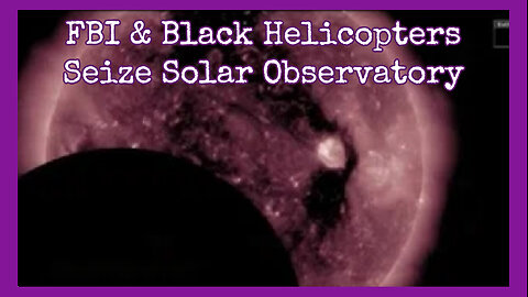 Why did FBI & Black Helicopters SEIZE a SOLAR Observatory in 2019? Town Evacuated, Some Disappear