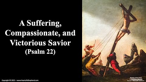 A Suffering, Compassionate, and Victorious Savior (Psalm 22) - from www.HeartofAShepherd.com.