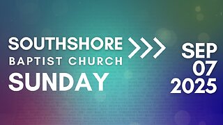 Sunday Morning Service September 7, 2025 I Pastor Jayme Jackson I Southshore Baptist Church