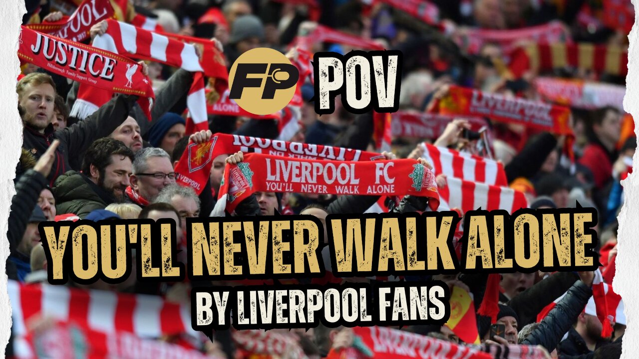 POV: You're at Anfield as Liverpool fans sing "You'll Never Walk Alone" before kick-off