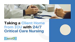 Taking a Client Home from ICU with 24/7 Critical Care Nursing