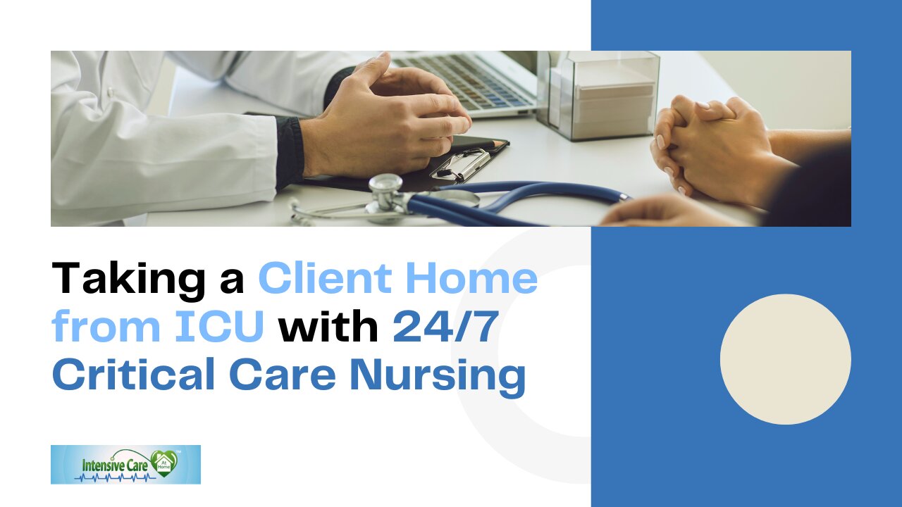 Taking a Client Home from ICU with 24/7 Critical Care Nursing