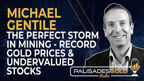 Michael Gentile: The Perfect Storm in Mining – Record Gold Prices and Undervalued Stocks