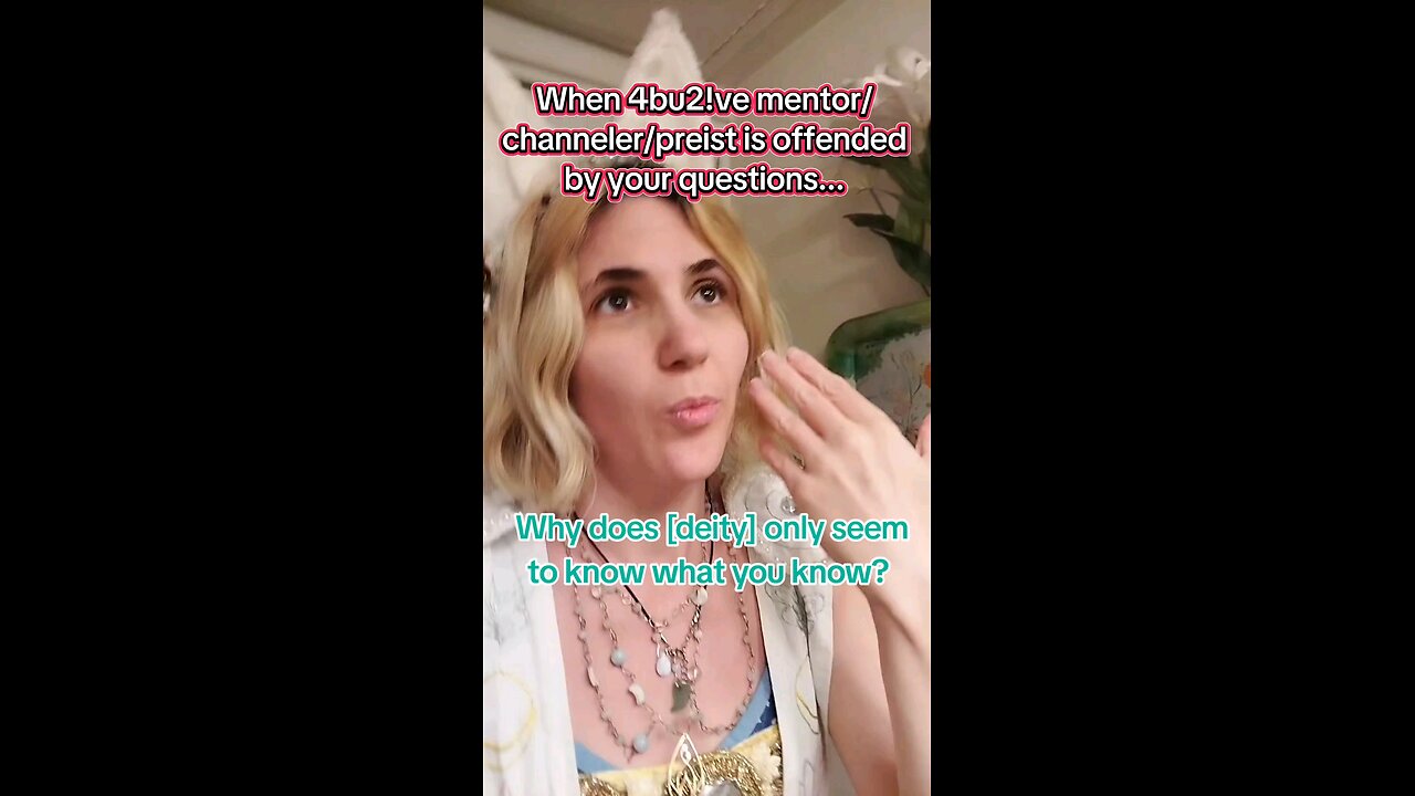 when the fake channeler is offended by your questions.